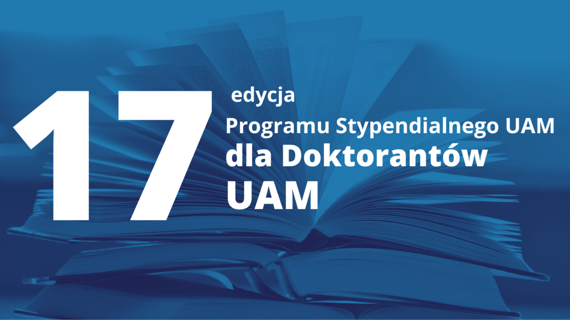 Rusza 17. edycja Programu Stypendialnego Fundacji UAM dla Doktorantów UAM!