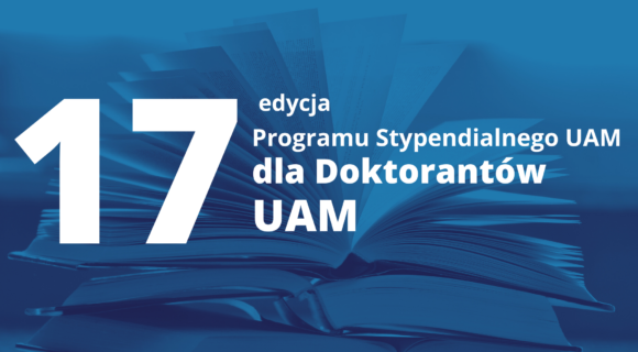 Rusza 17. edycja Programu Stypendialnego Fundacji UAM dla Doktorantów UAM!