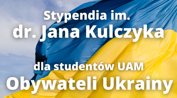 Stypendia im. dr. Jana Kulczyka dla Studentów UAM – Obywateli Ukrainy Stypendia im. dr. Jana Kulczyka dla Studentów UAM – Obywateli Ukrainy