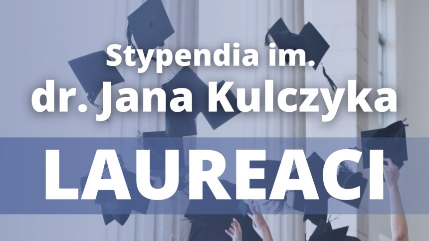 STYPENDIA IM. DR. JANA KULCZYKA – LAUREACI