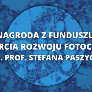 NAGRODA Z FUNDUSZU WSPARCIA ROZWOJU FOTOCHEMII IM. PROF. STEFANA PASZYCA