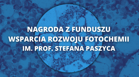NAGRODA Z FUNDUSZU WSPARCIA ROZWOJU FOTOCHEMII IM. PROF. STEFANA PASZYCA