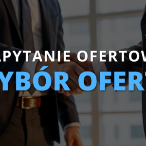 INFORMACJA O WYBORZE NAJKORZYSTNIEJSZEJ OFERTY DO ZAPYTANIA