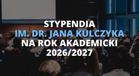 STYPENDIA IM. DR. JANA KULCZYKA NA ROK AKADEMICKI 2026/2027